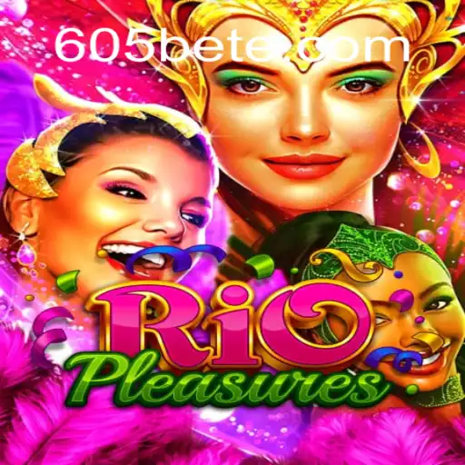 RioPleasures: Uma Imersão no Mundo do Entretenimento com 605bet
